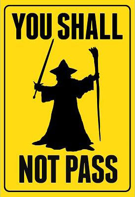 http://www.botecomm.com/bote/signs/images/gandalf_YouShallNotPass.jpg